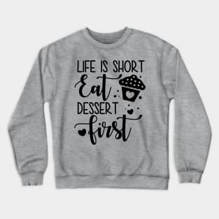 Life Is Short Eat Dessert First Crewneck Sweatshirt